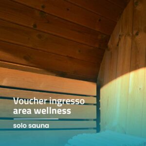 voucher ingresso area wellness – solo sauna